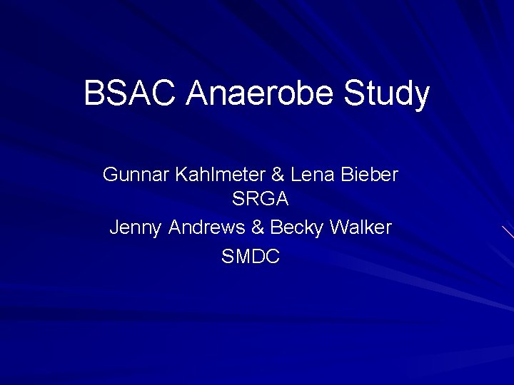 BSAC Anaerobe Study Gunnar Kahlmeter & Lena Bieber SRGA Jenny Andrews & Becky Walker