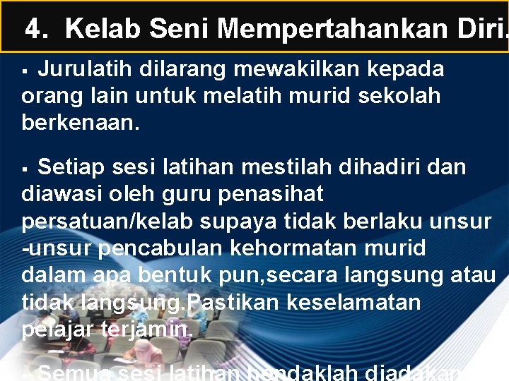 4. Kelab Seni Mempertahankan Diri. Jurulatih dilarang mewakilkan kepada orang lain untuk melatih murid