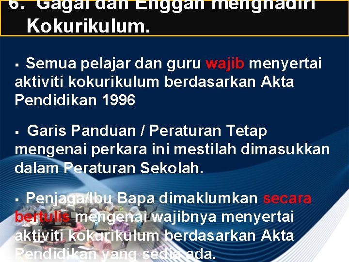 6. Gagal dan Enggan menghadiri Kokurikulum. Semua pelajar dan guru wajib menyertai aktiviti kokurikulum