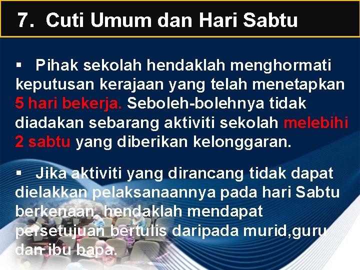 7. Cuti Umum dan Hari Sabtu § Pihak sekolah hendaklah menghormati keputusan kerajaan yang