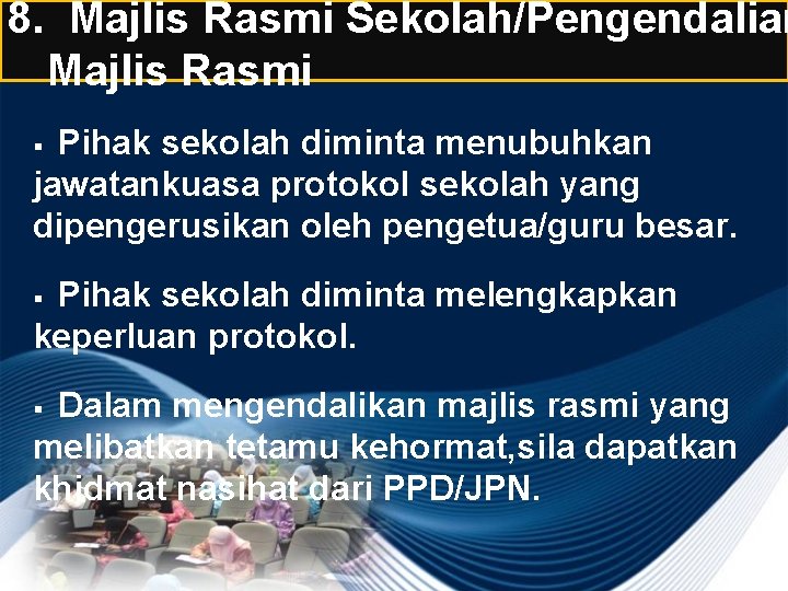 8. Majlis Rasmi Sekolah/Pengendalian Majlis Rasmi Pihak sekolah diminta menubuhkan jawatankuasa protokol sekolah yang