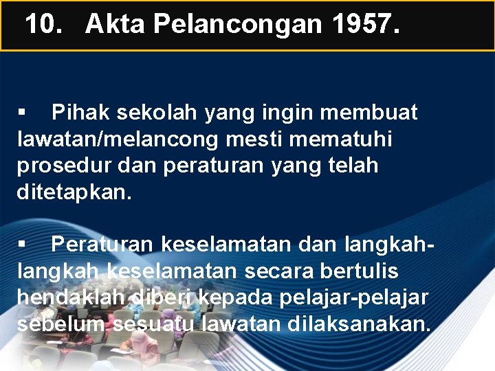 10. Akta Pelancongan 1957. § Pihak sekolah yang ingin membuat lawatan/melancong mesti mematuhi prosedur