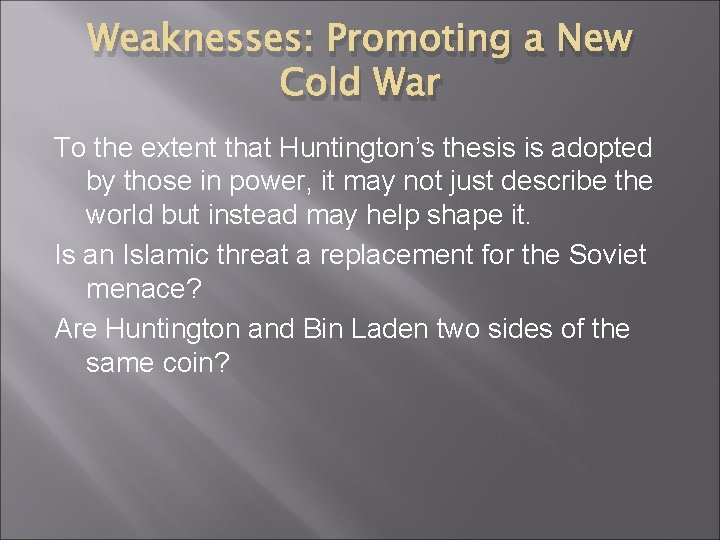 Weaknesses: Promoting a New Cold War To the extent that Huntington’s thesis is adopted