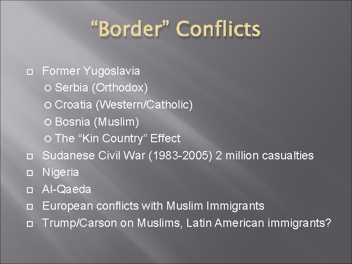 “Border” Conflicts Former Yugoslavia Serbia (Orthodox) Croatia (Western/Catholic) Bosnia (Muslim) The “Kin Country” Effect