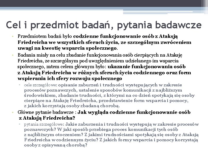 Cel i przedmiot badań, pytania badawcze • Przedmiotem badań było codzienne funkcjonowanie osób z