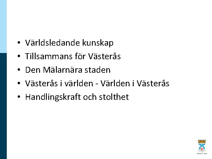  • • • Världsledande kunskap Tillsammans för Västerås Den Mälarnära staden Västerås i