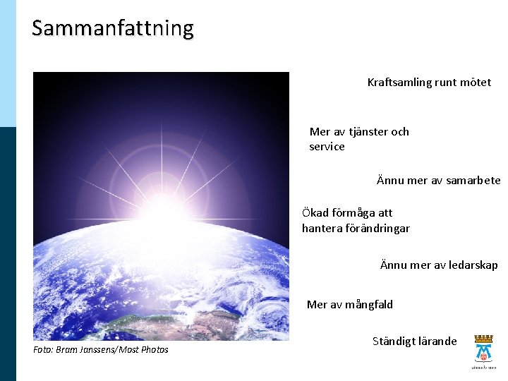 Sammanfattning Kraftsamling runt mötet Mer av tjänster och service Ännu mer av samarbete Ökad