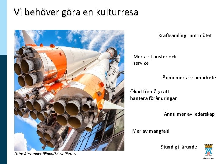 Vi behöver göra en kulturresa Kraftsamling runt mötet Mer av tjänster och service Ännu