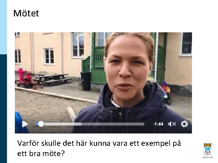 Mötet Varför skulle det här kunna vara ett exempel på ett bra möte? 