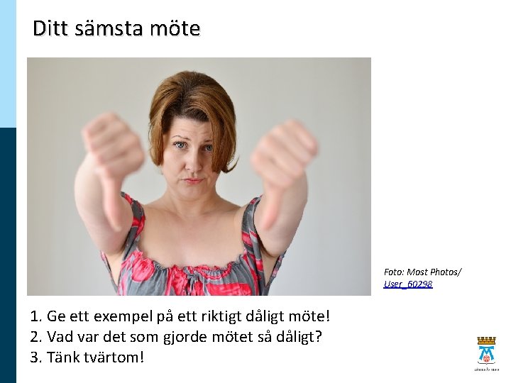 Ditt sämsta möte Foto: Most Photos/ User_60298 1. Ge ett exempel på ett riktigt