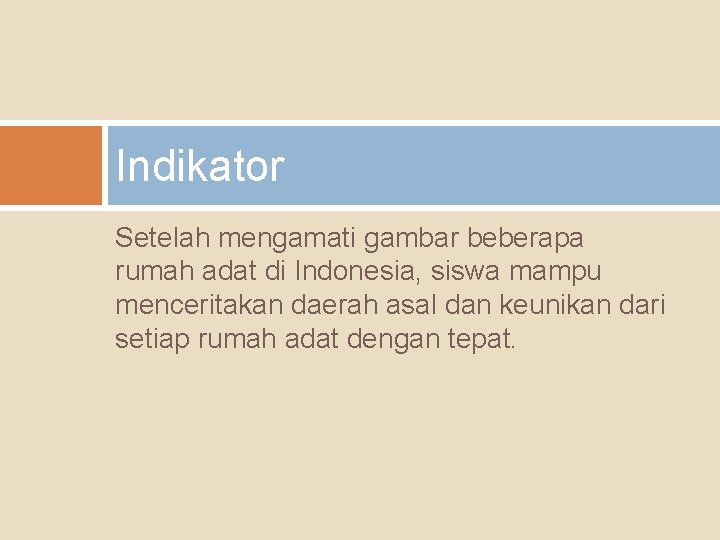 Indikator Setelah mengamati gambar beberapa rumah adat di Indonesia, siswa mampu menceritakan daerah asal