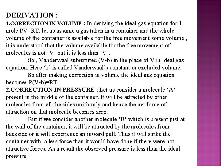 DERIVATION : 1. CORRECTION IN VOLUME : In deriving the ideal gas equation for