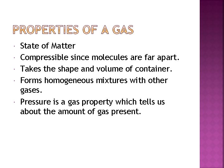  State of Matter Compressible since molecules are far apart. Takes the shape and