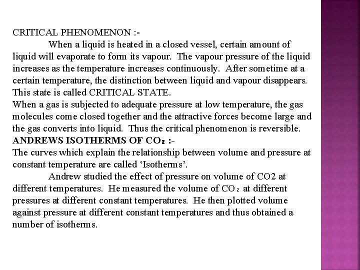 CRITICAL PHENOMENON : When a liquid is heated in a closed vessel, certain amount