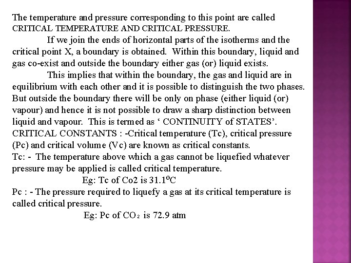 The temperature and pressure corresponding to this point are called CRITICAL TEMPERATURE AND CRITICAL