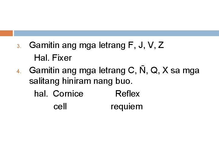 3. 4. Gamitin ang mga letrang F, J, V, Z Hal. Fixer Gamitin ang