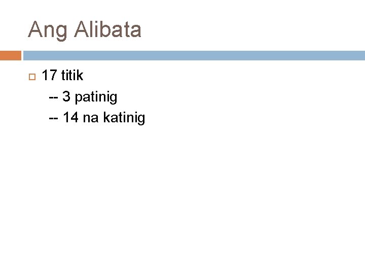 Ang Alibata 17 titik -- 3 patinig -- 14 na katinig 