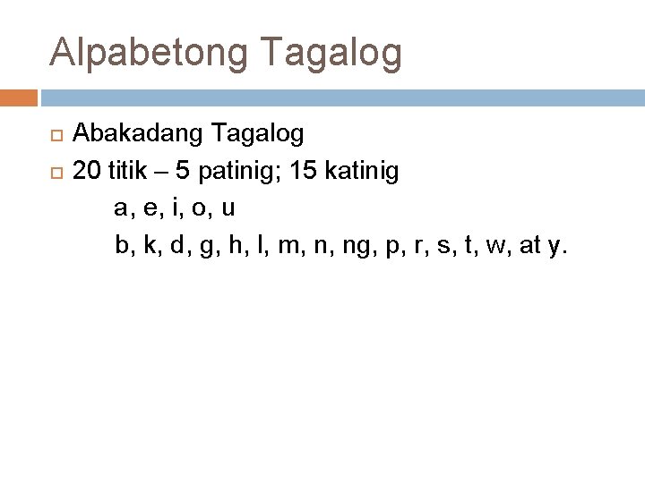 Alpabetong Tagalog Abakadang Tagalog 20 titik – 5 patinig; 15 katinig a, e, i,