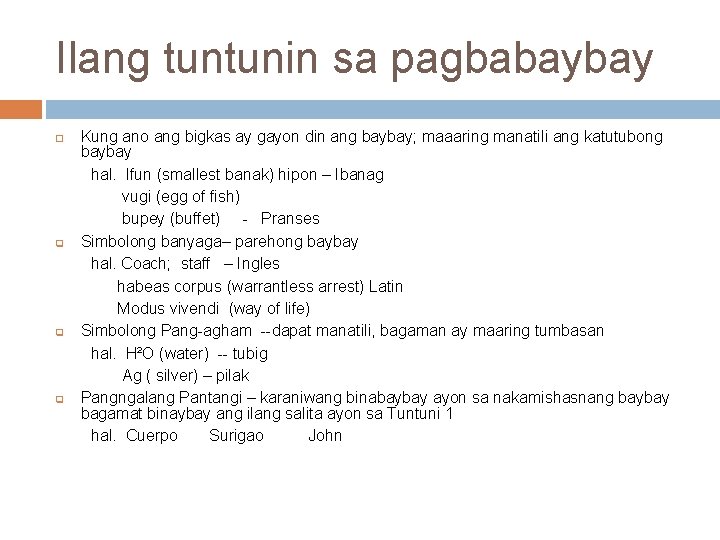 Ilang tuntunin sa pagbabaybay q q q Kung ano ang bigkas ay gayon din