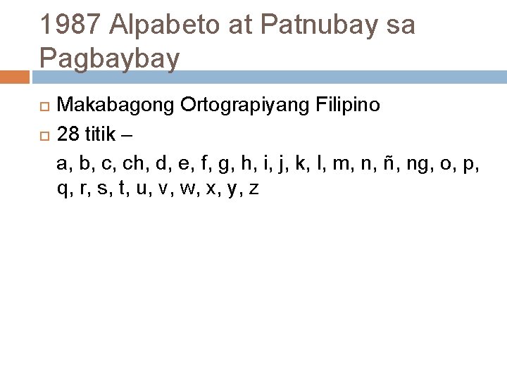 1987 Alpabeto at Patnubay sa Pagbaybay Makabagong Ortograpiyang Filipino 28 titik – a, b,