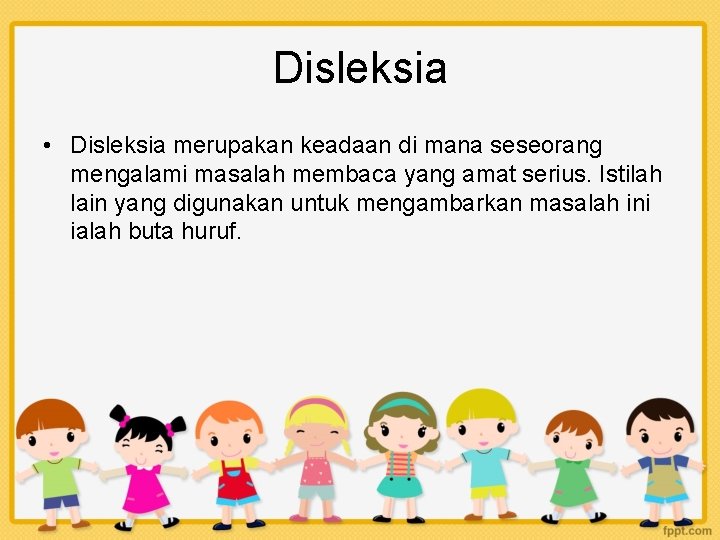 Disleksia • Disleksia merupakan keadaan di mana seseorang mengalami masalah membaca yang amat serius.