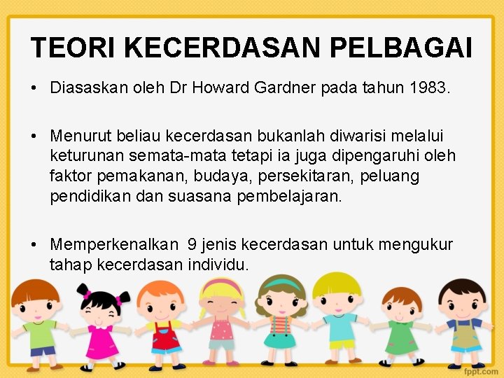 TEORI KECERDASAN PELBAGAI • Diasaskan oleh Dr Howard Gardner pada tahun 1983. • Menurut