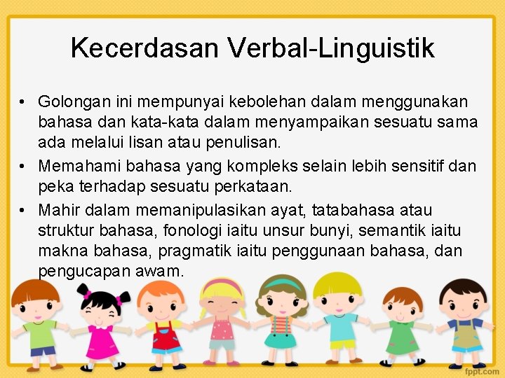 Kecerdasan Verbal-Linguistik • Golongan ini mempunyai kebolehan dalam menggunakan bahasa dan kata-kata dalam menyampaikan
