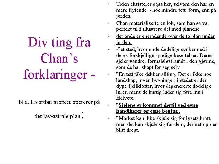  • • Div ting fra Chan’s forklaringer bl. a. Hvordan mørket opererer på