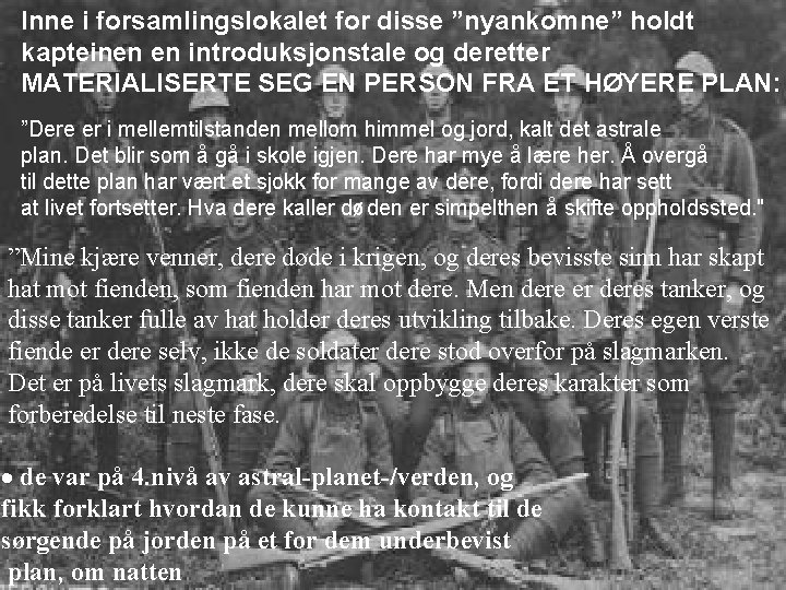 Inne i forsamlingslokalet for disse ”nyankomne” holdt kapteinen en introduksjonstale og deretter MATERIALISERTE SEG