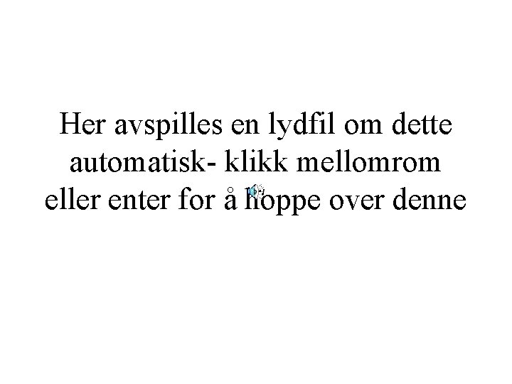 Her avspilles en lydfil om dette automatisk- klikk mellomrom eller enter for å hoppe