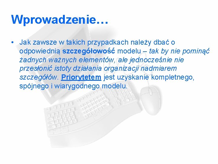 Wprowadzenie… • Jak zawsze w takich przypadkach należy dbać o odpowiednią szczegółowość modelu – Wprowadzenie… • Jak zawsze w takich przypadkach należy dbać o odpowiednią szczegółowość modelu –