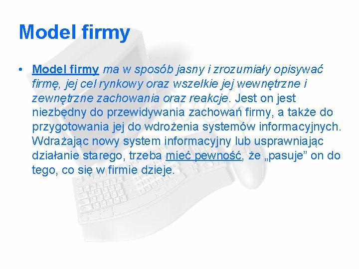 Model firmy • Model firmy ma w sposób jasny i zrozumiały opisywać firmę, jej