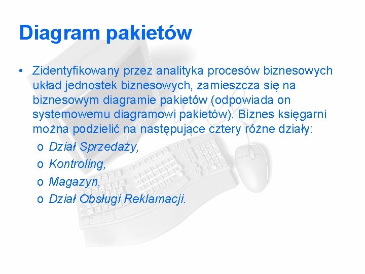 Diagram pakietów • Zidentyfikowany przez analityka procesów biznesowych układ jednostek biznesowych, zamieszcza się na