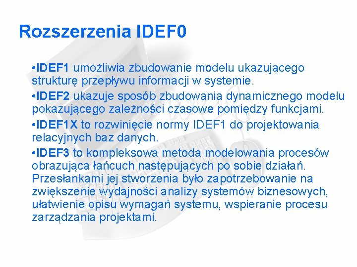 Rozszerzenia IDEF 0 • IDEF 1 umożliwia zbudowanie modelu ukazującego strukturę przepływu informacji w