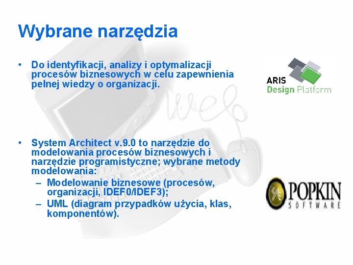 Wybrane narzędzia • Do identyfikacji, analizy i optymalizacji procesów biznesowych w celu zapewnienia pełnej