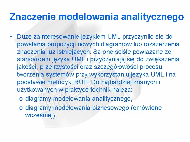 Znaczenie modelowania analitycznego • Duże zainteresowanie językiem UML przyczyniło się do powstania propozycji nowych