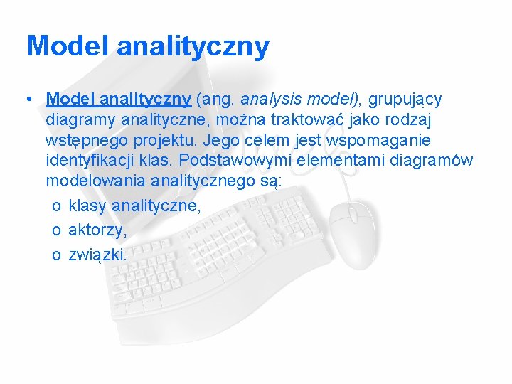 Model analityczny • Model analityczny (ang. analysis model), grupujący diagramy analityczne, można traktować jako