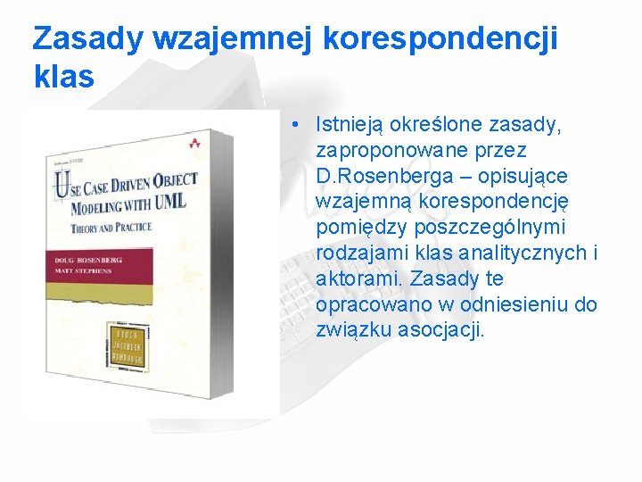 Zasady wzajemnej korespondencji klas • Istnieją określone zasady, zaproponowane przez D. Rosenberga – opisujące Zasady wzajemnej korespondencji klas • Istnieją określone zasady, zaproponowane przez D. Rosenberga – opisujące
