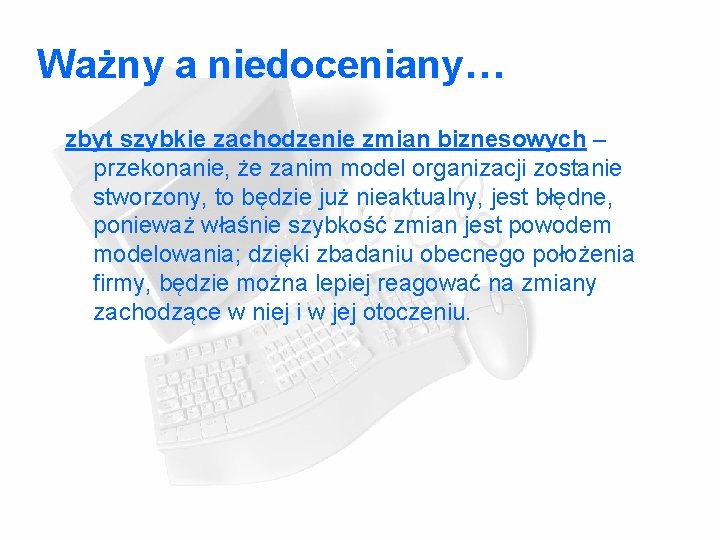 Ważny a niedoceniany… zbyt szybkie zachodzenie zmian biznesowych – przekonanie, że zanim model organizacji Ważny a niedoceniany… zbyt szybkie zachodzenie zmian biznesowych – przekonanie, że zanim model organizacji