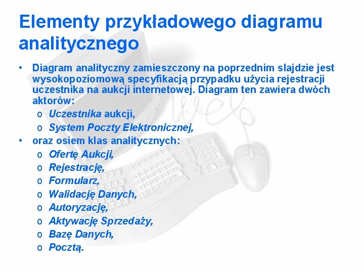 Elementy przykładowego diagramu analitycznego • Diagram analityczny zamieszczony na poprzednim slajdzie jest wysokopoziomową specyfikacją Elementy przykładowego diagramu analitycznego • Diagram analityczny zamieszczony na poprzednim slajdzie jest wysokopoziomową specyfikacją