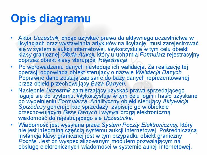 Opis diagramu • Aktor Uczestnik, chcąc uzyskać prawo do aktywnego uczestnictwa w licytacjach oraz