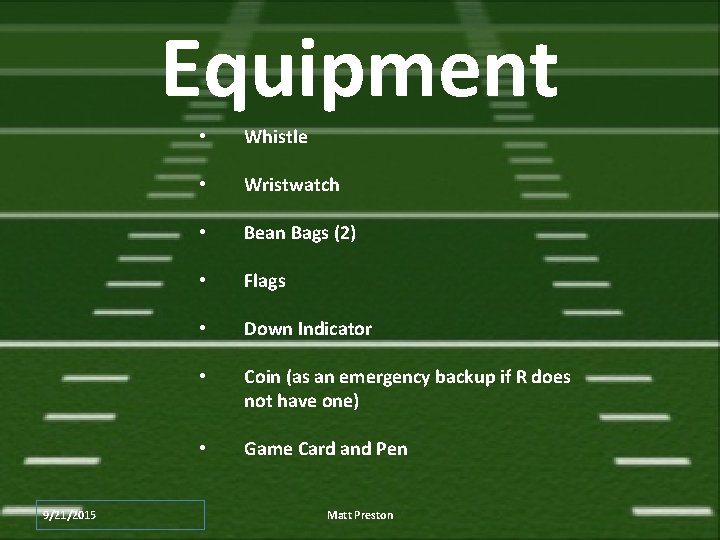 Equipment 9/21/2015 • Whistle • Wristwatch • Bean Bags (2) • Flags • Down