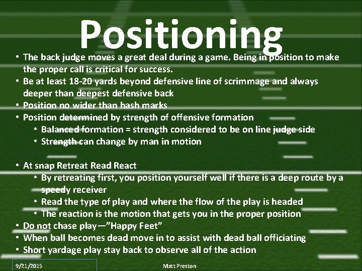 Positioning • The back judge moves a great deal during a game. Being in