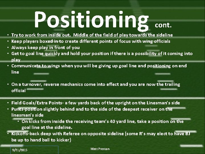 Positioning cont. Try to work from inside out. Middle of the field of play