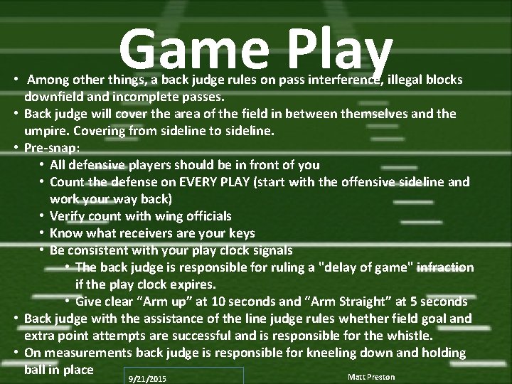 Game Play • Among other things, a back judge rules on pass interference, illegal