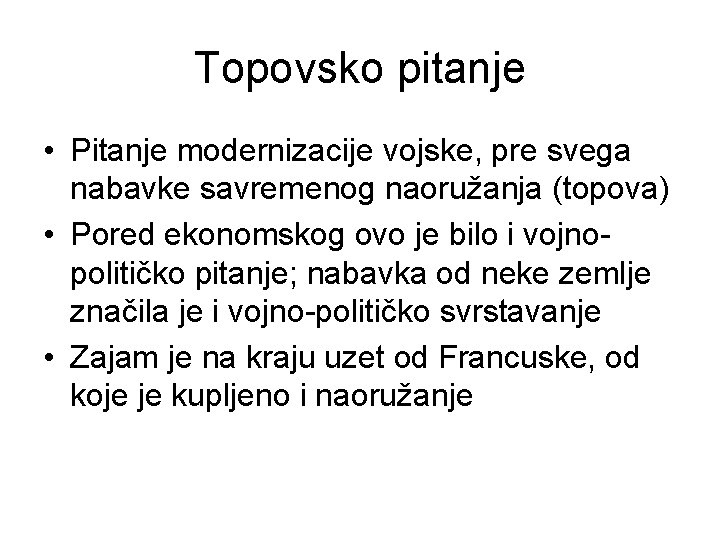 Topovsko pitanje • Pitanje modernizacije vojske, pre svega nabavke savremenog naoružanja (topova) • Pored