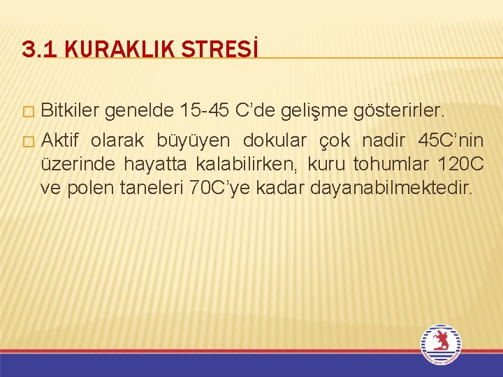 3. 1 KURAKLIK STRESİ � Bitkiler genelde 15 -45 C’de gelişme gösterirler. � Aktif