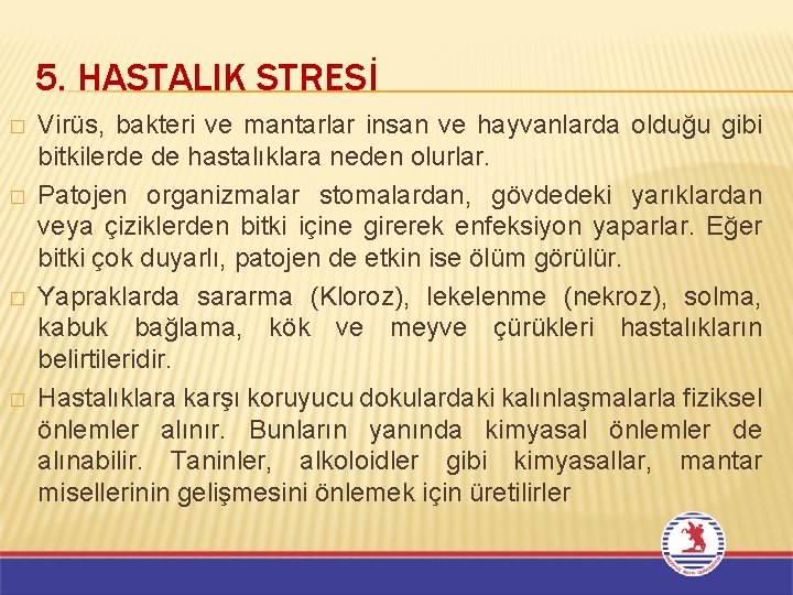 5. HASTALIK STRESİ � � Virüs, bakteri ve mantarlar insan ve hayvanlarda olduğu gibi