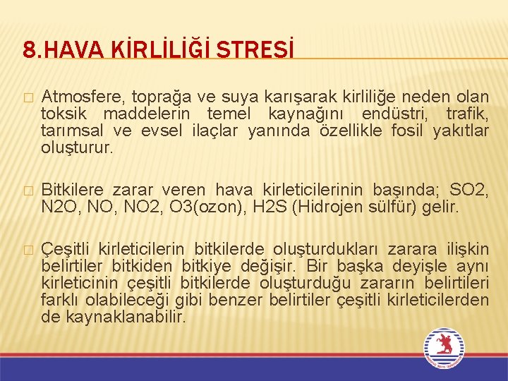 8. HAVA KİRLİLİĞİ STRESİ � Atmosfere, toprağa ve suya karışarak kirliliğe neden olan toksik