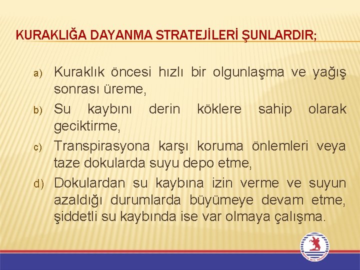 KURAKLIĞA DAYANMA STRATEJİLERİ ŞUNLARDIR; Kuraklık öncesi hızlı bir olgunlaşma ve yağış sonrası üreme, b)